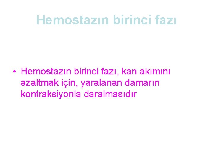 Hemostazın birinci fazı • Hemostazın birinci fazı, kan akımını azaltmak için, yaralanan damarın kontraksiyonla