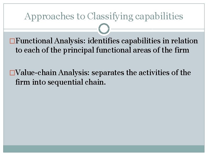 Approaches to Classifying capabilities �Functional Analysis: identifies capabilities in relation to each of the