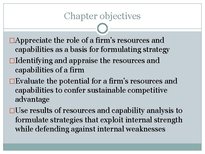 Chapter objectives �Appreciate the role of a firm’s resources and capabilities as a basis