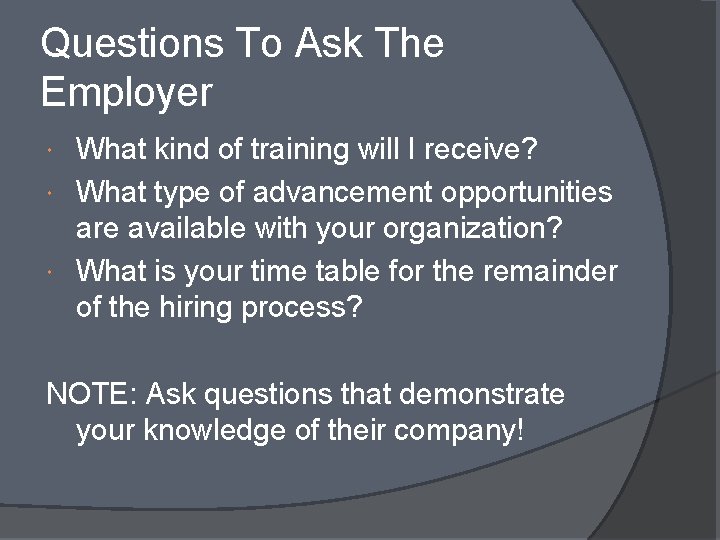 Questions To Ask The Employer What kind of training will I receive? What type