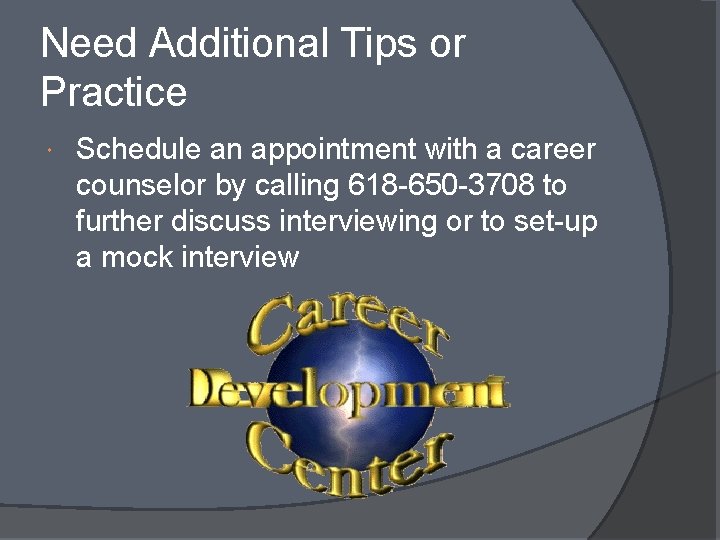 Need Additional Tips or Practice Schedule an appointment with a career counselor by calling