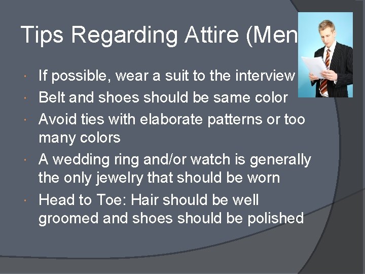 Tips Regarding Attire (Men) If possible, wear a suit to the interview Belt and