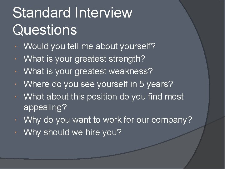 Standard Interview Questions Would you tell me about yourself? What is your greatest strength?