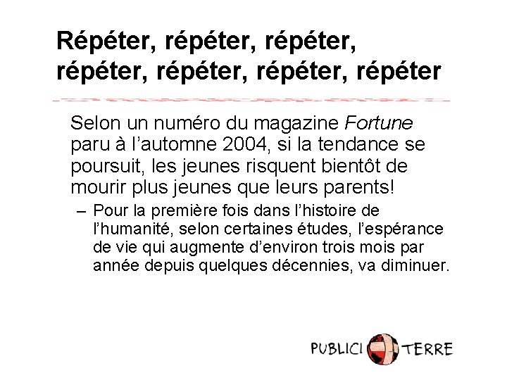 Répéter, répéter, répéter, répéter Selon un numéro du magazine Fortune paru à l’automne 2004,