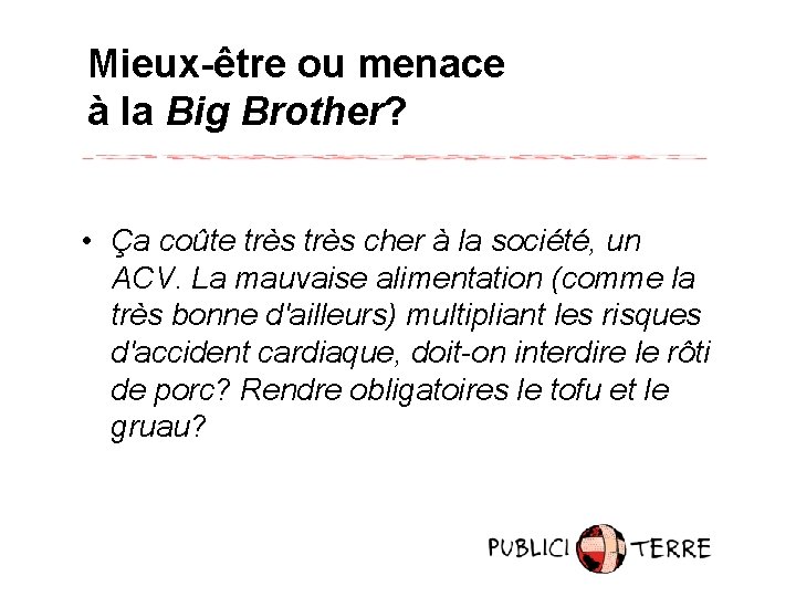 Mieux-être ou menace à la Big Brother? • Ça coûte très cher à la