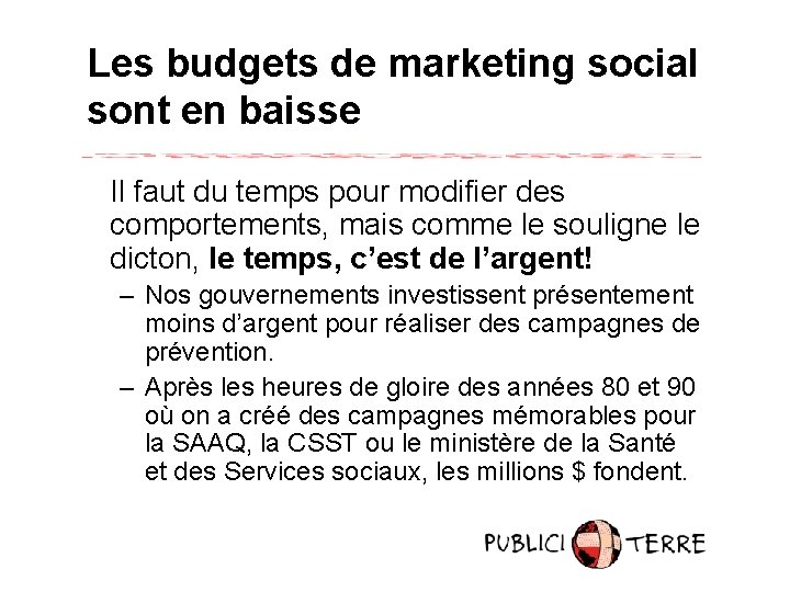 Les budgets de marketing social sont en baisse Il faut du temps pour modifier