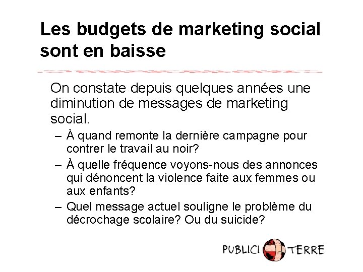 Les budgets de marketing social sont en baisse On constate depuis quelques années une