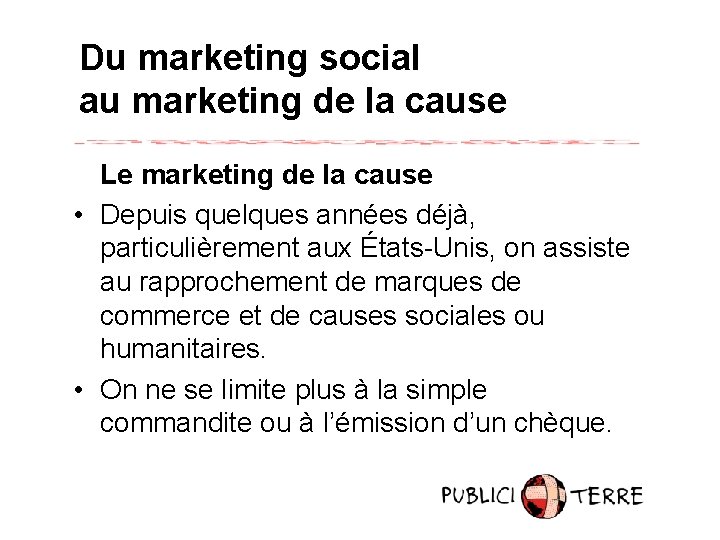 Du marketing social au marketing de la cause Le marketing de la cause •