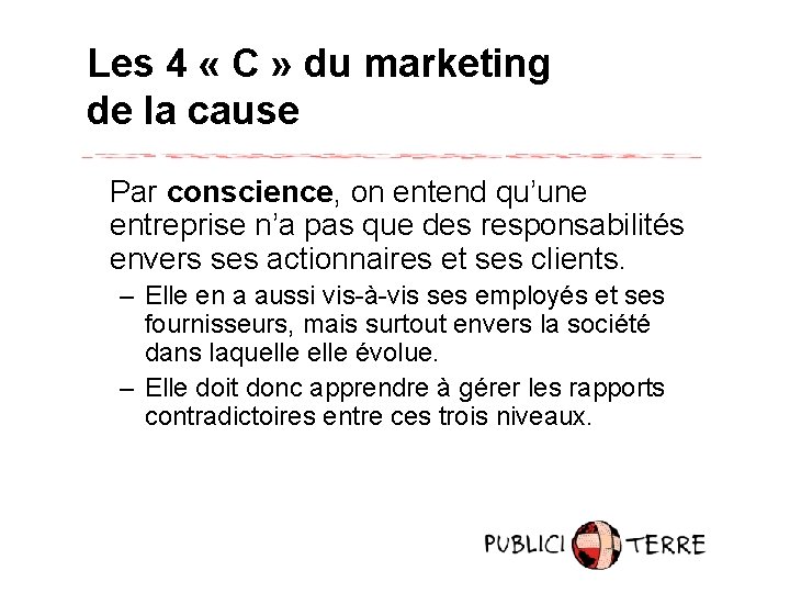 Les 4 « C » du marketing de la cause Par conscience, on entend