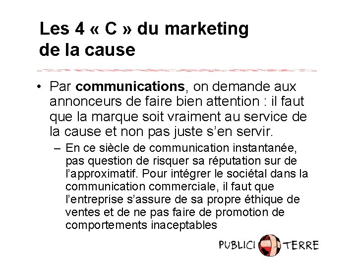 Les 4 « C » du marketing de la cause • Par communications, on