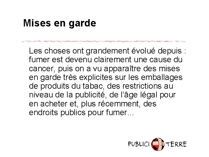 Mises en garde Les choses ont grandement évolué depuis : fumer est devenu clairement