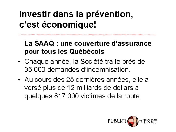 Investir dans la prévention, c’est économique! La SAAQ : une couverture d’assurance pour tous