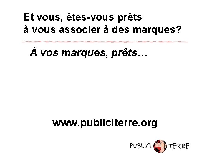 Et vous, êtes-vous prêts à vous associer à des marques? À vos marques, prêts…