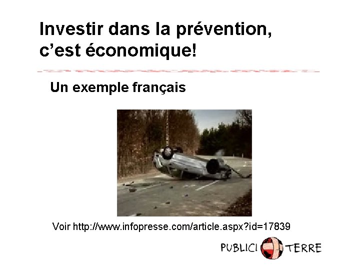 Investir dans la prévention, c’est économique! Un exemple français Voir http: //www. infopresse. com/article.