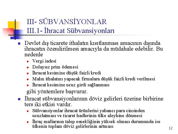 III- SÜBVANSİYONLAR III. 1 - İhracat Sübvansiyonları n Devlet dış ticarete ithalatın kısıtlanması amacının