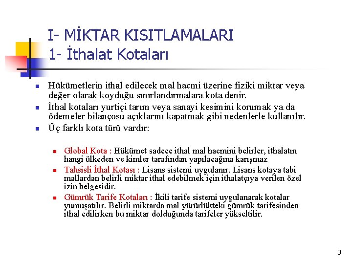 I- MİKTAR KISITLAMALARI 1 - İthalat Kotaları n n n Hükümetlerin ithal edilecek mal