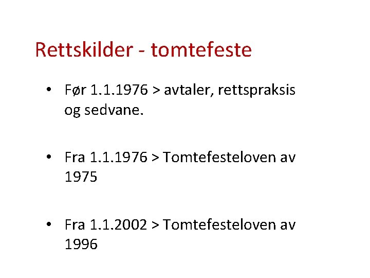 Rettskilder - tomtefeste • Før 1. 1. 1976 > avtaler, rettspraksis og sedvane. •