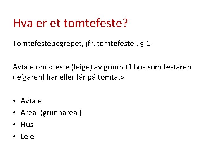 Hva er et tomtefeste? Tomtefestebegrepet, jfr. tomtefestel. § 1: Avtale om «feste (leige) av