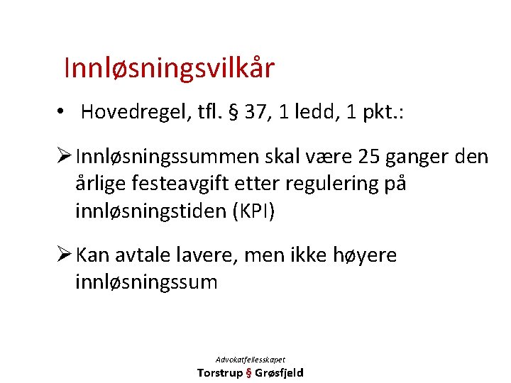 Innløsningsvilkår • Hovedregel, tfl. § 37, 1 ledd, 1 pkt. : Ø Innløsningssummen skal