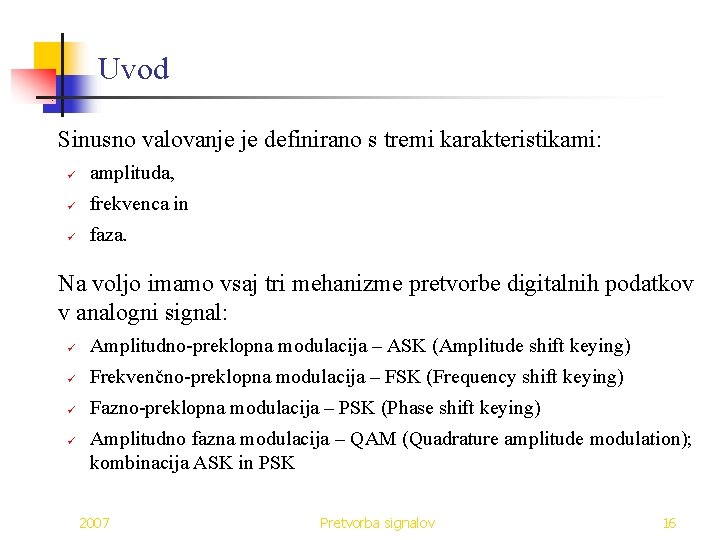 Uvod Sinusno valovanje je definirano s tremi karakteristikami: ü amplituda, ü frekvenca in ü