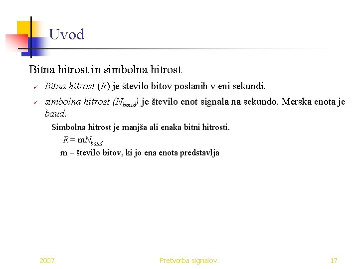 Uvod Bitna hitrost in simbolna hitrost ü ü Bitna hitrost (R) je število bitov