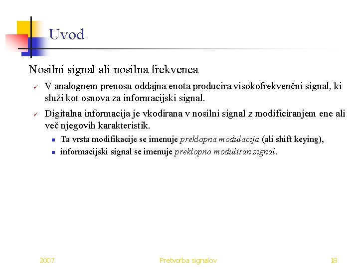 Uvod Nosilni signal ali nosilna frekvenca ü ü V analognem prenosu oddajna enota producira