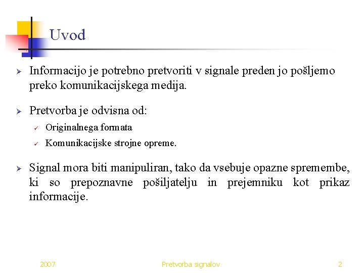 Uvod Ø Ø Ø Informacijo je potrebno pretvoriti v signale preden jo pošljemo preko