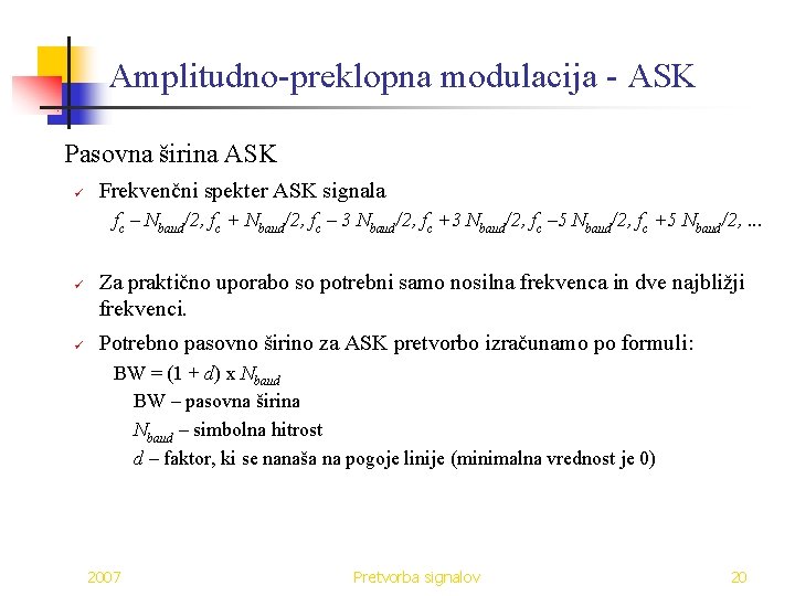 Amplitudno-preklopna modulacija - ASK Pasovna širina ASK ü Frekvenčni spekter ASK signala fc –