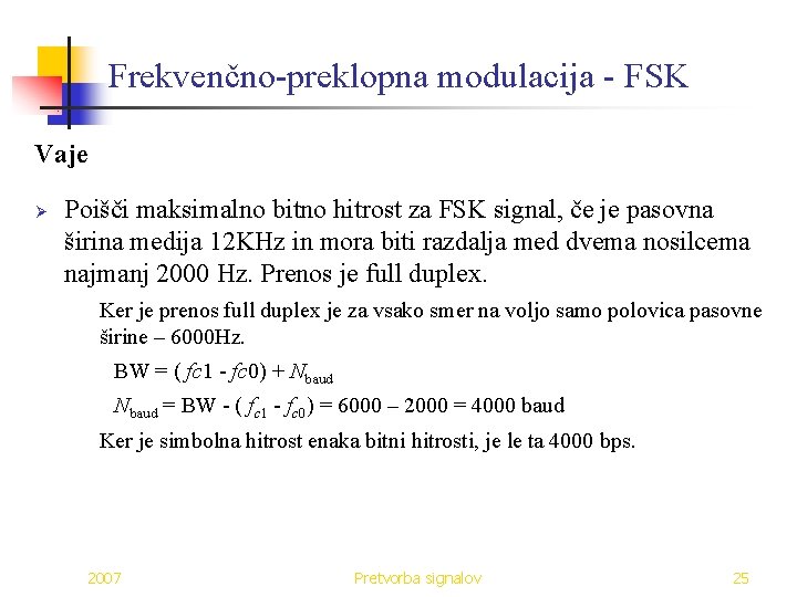 Frekvenčno-preklopna modulacija - FSK Vaje Ø Poišči maksimalno bitno hitrost za FSK signal, če