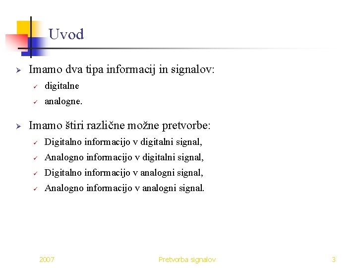 Uvod Ø Ø Imamo dva tipa informacij in signalov: ü digitalne ü analogne. Imamo