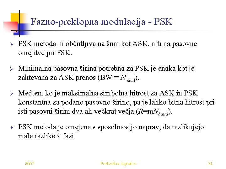 Fazno-preklopna modulacija - PSK Ø Ø PSK metoda ni občutljiva na šum kot ASK,