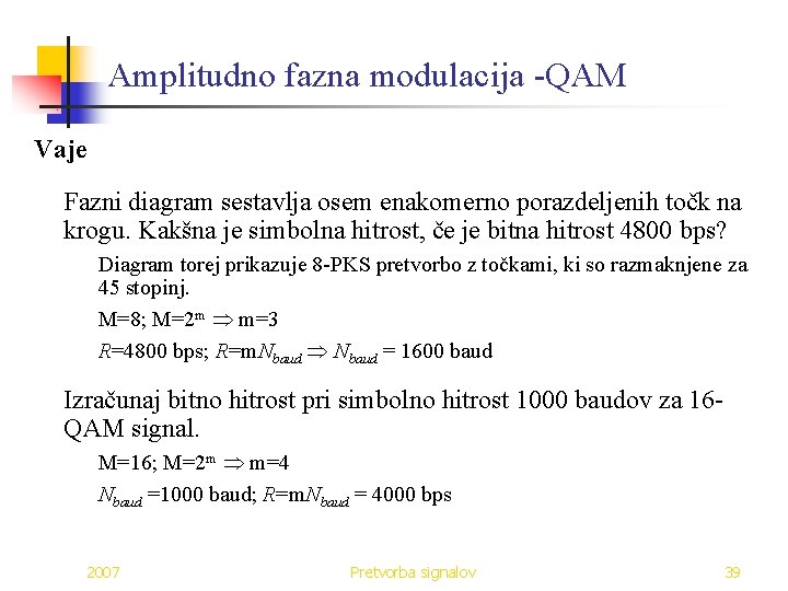 Amplitudno fazna modulacija -QAM Vaje Fazni diagram sestavlja osem enakomerno porazdeljenih točk na krogu.