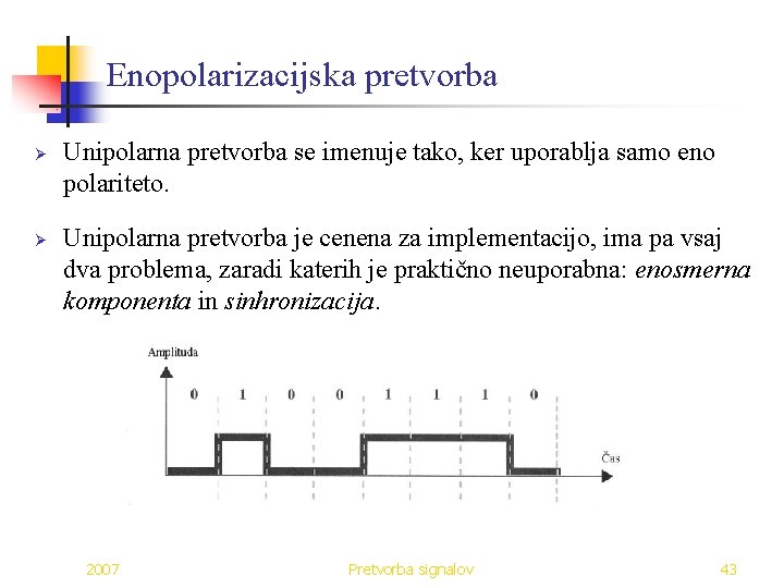 Enopolarizacijska pretvorba Ø Ø Unipolarna pretvorba se imenuje tako, ker uporablja samo eno polariteto.
