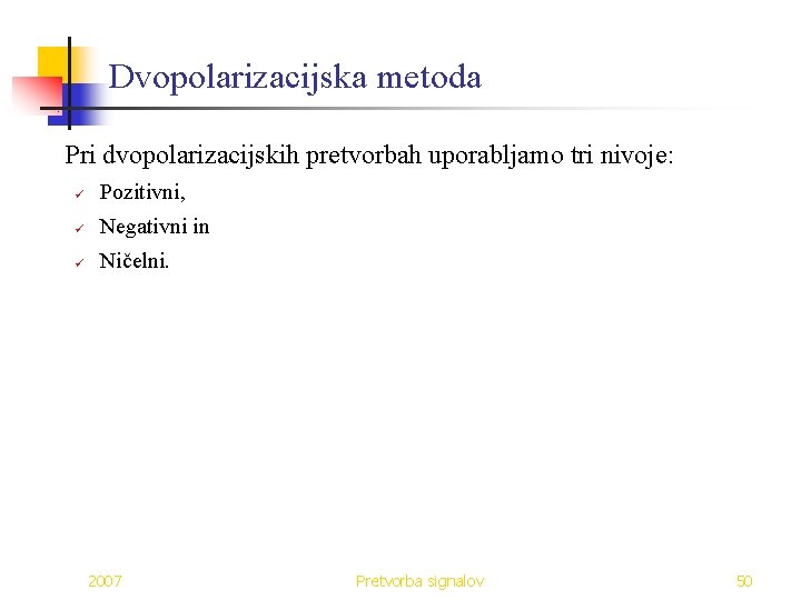 Dvopolarizacijska metoda Pri dvopolarizacijskih pretvorbah uporabljamo tri nivoje: ü Pozitivni, ü Negativni in ü