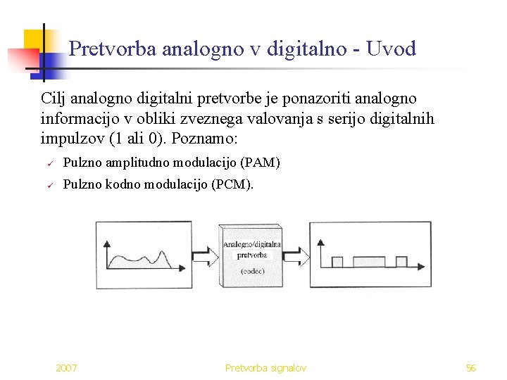 Pretvorba analogno v digitalno - Uvod Cilj analogno digitalni pretvorbe je ponazoriti analogno informacijo