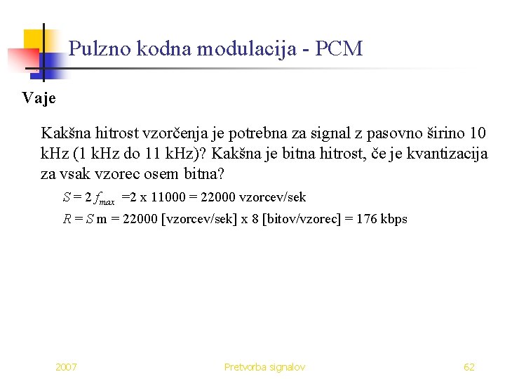 Pulzno kodna modulacija - PCM Vaje Kakšna hitrost vzorčenja je potrebna za signal z