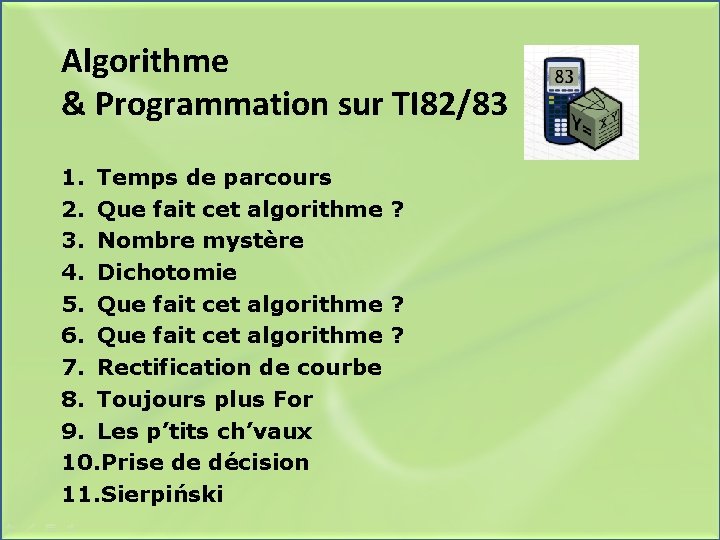 Algorithme & Programmation sur TI 82/83 1. Temps de parcours 2. Que fait cet
