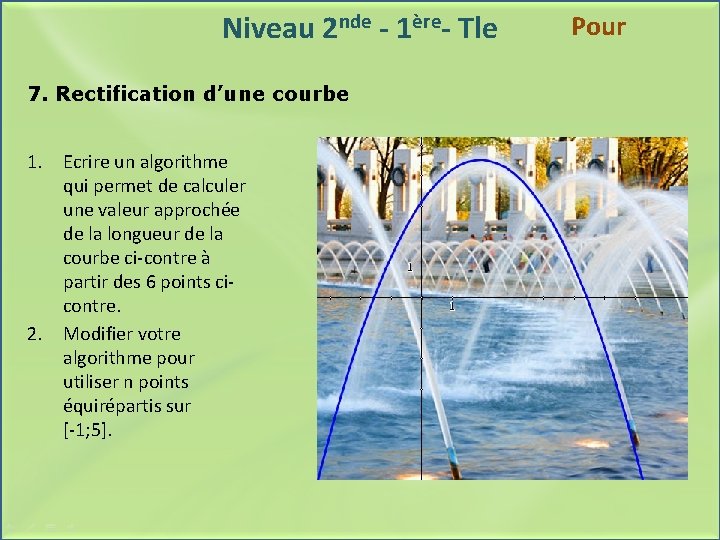 Niveau 2 nde - 1ère- Tle 7. Rectification d’une courbe 1. Ecrire un algorithme