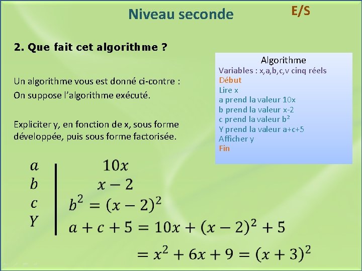 Niveau seconde E/S 2. Que fait cet algorithme ? Algorithme Un algorithme vous est