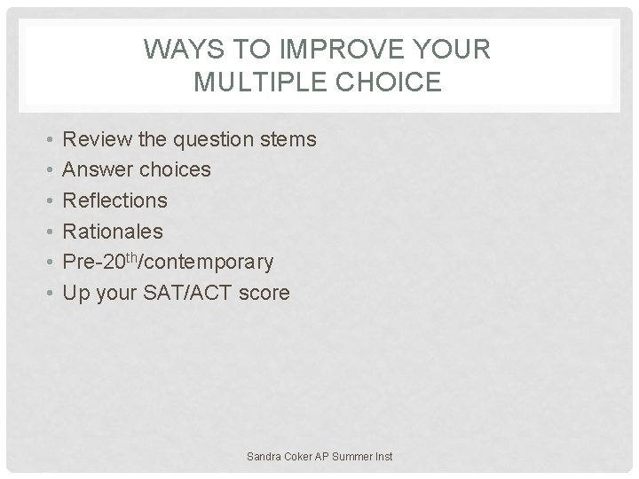 WAYS TO IMPROVE YOUR MULTIPLE CHOICE • • • Review the question stems Answer