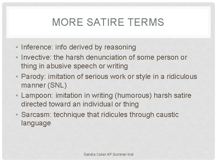 MORE SATIRE TERMS • Inference: info derived by reasoning • Invective: the harsh denunciation