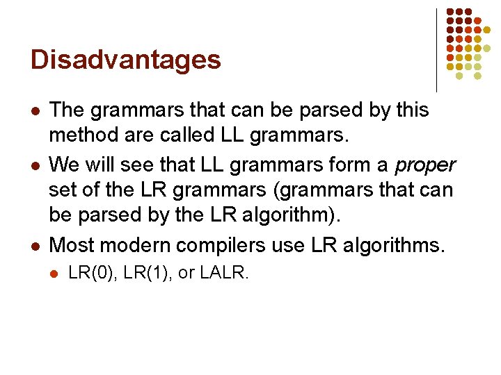 Disadvantages l l l The grammars that can be parsed by this method are
