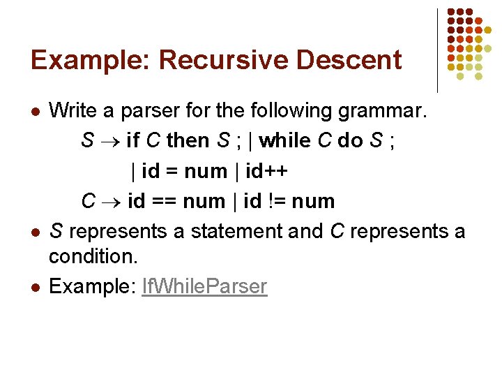 Example: Recursive Descent l l l Write a parser for the following grammar. S