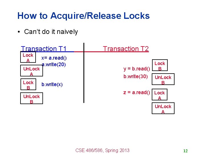 How to Acquire/Release Locks • Can’t do it naively Transaction T 1 Lock A