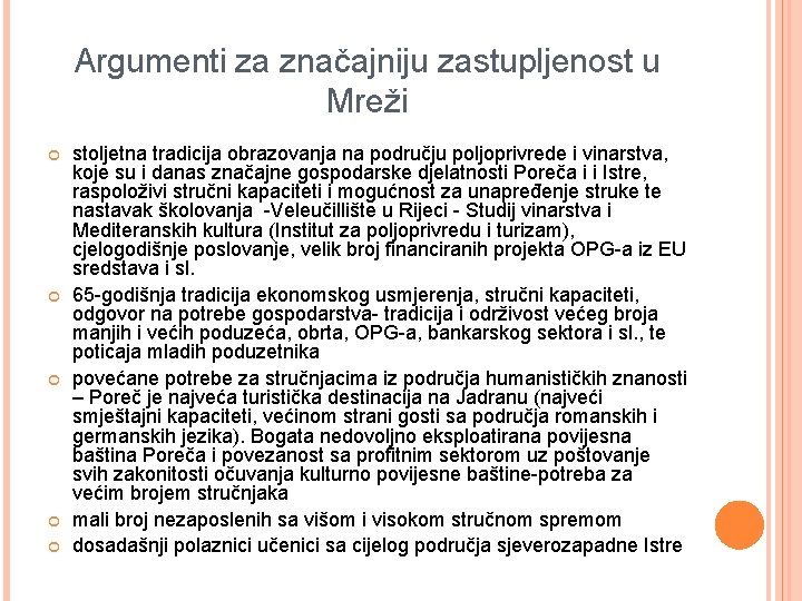 Argumenti za značajniju zastupljenost u Mreži stoljetna tradicija obrazovanja na području poljoprivrede i vinarstva,