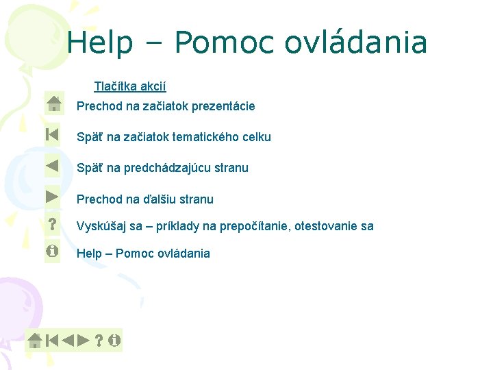 Help – Pomoc ovládania Tlačítka akcií Prechod na začiatok prezentácie Späť na začiatok tematického Help – Pomoc ovládania Tlačítka akcií Prechod na začiatok prezentácie Späť na začiatok tematického