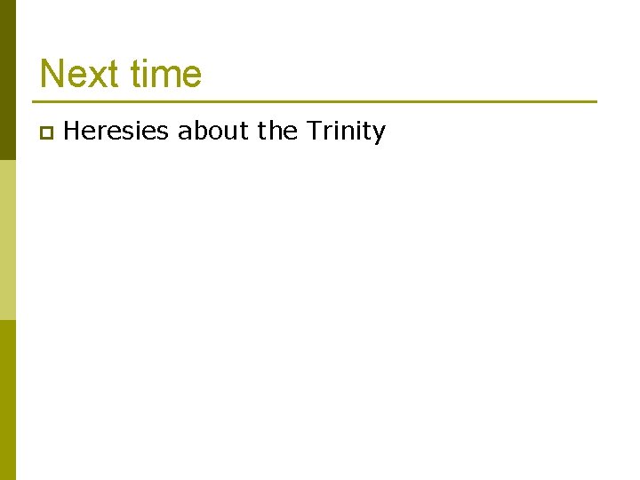 Next time p Heresies about the Trinity 
