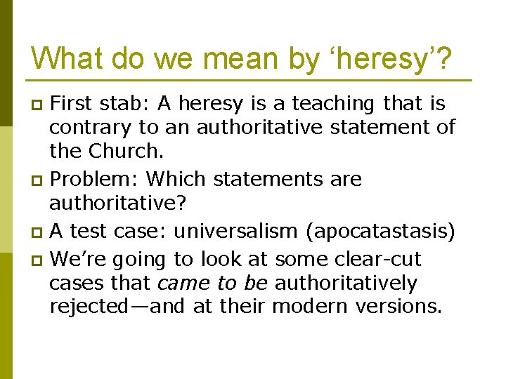 What do we mean by ‘heresy’? First stab: A heresy is a teaching that