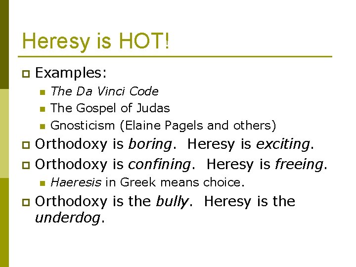 Heresy is HOT! p Examples: n n n The Da Vinci Code The Gospel