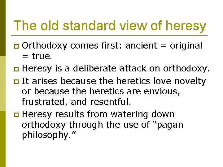 The old standard view of heresy Orthodoxy comes first: ancient = original = true.